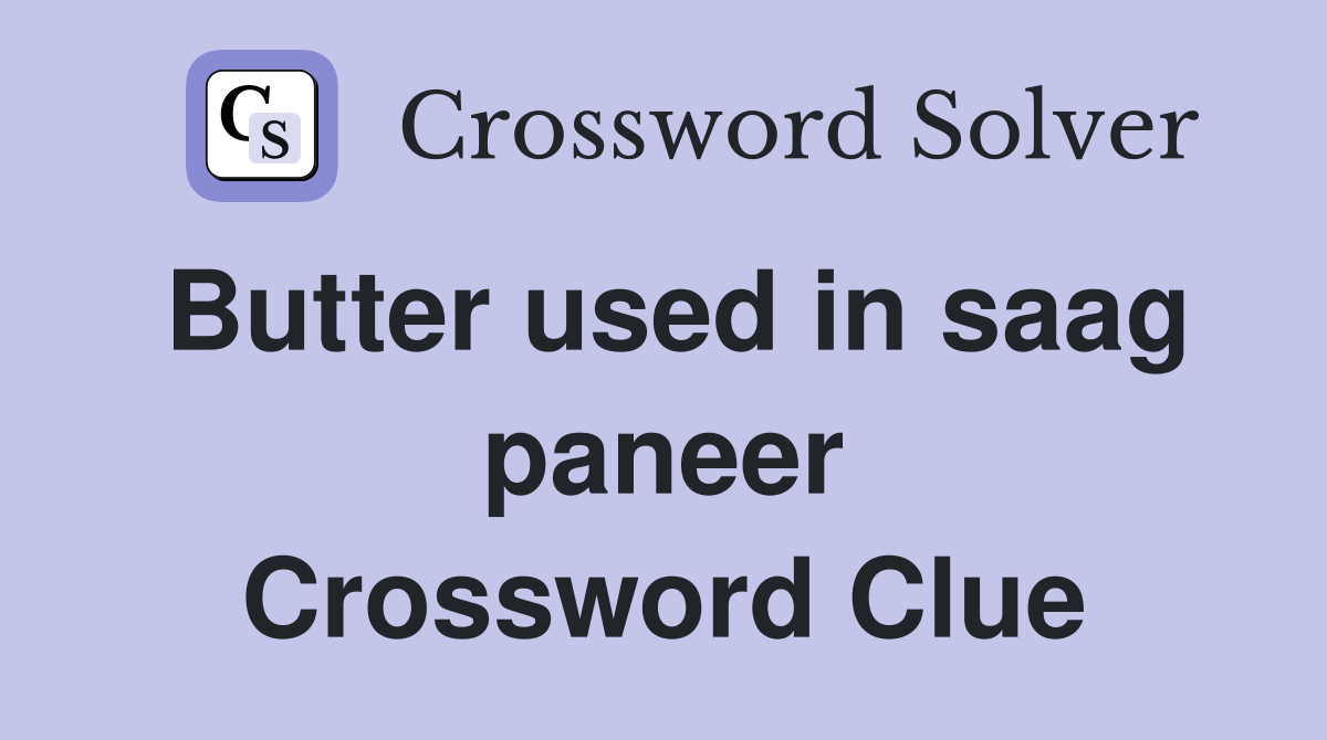 Butter used in saag paneer Crossword Clue Answers Crossword Solver